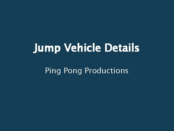 Jump Vehicle Details Ping Pong Productions 