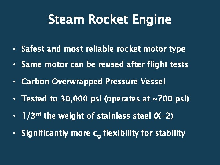 Steam Rocket Engine • Safest and most reliable rocket motor type • Same motor