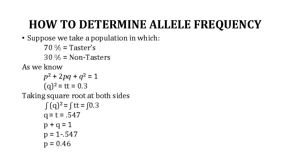 HOW TO DETERMINE ALLELE FREQUENCY • Suppose we take a population in which: 70