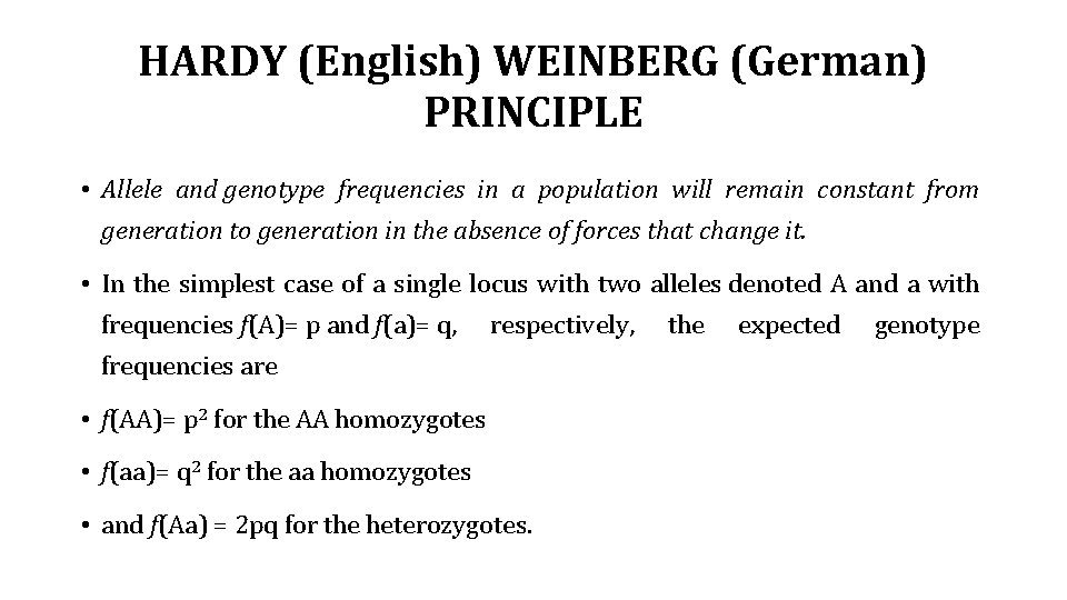 HARDY (English) WEINBERG (German) PRINCIPLE • Allele and genotype frequencies in a population will