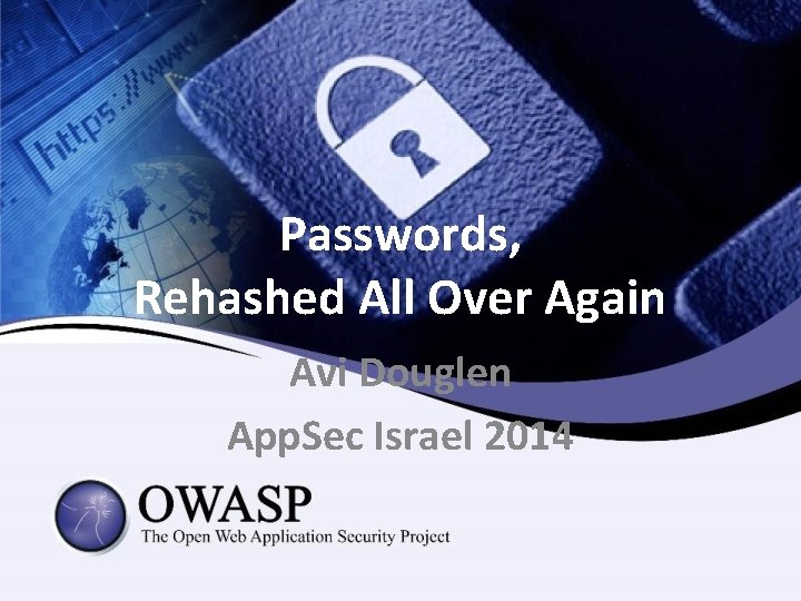 Passwords, Rehashed All Over Again Avi Douglen App. Sec Israel 2014 Passwords, Rehashed All Over Again Avi Douglen App. Sec Israel 2014