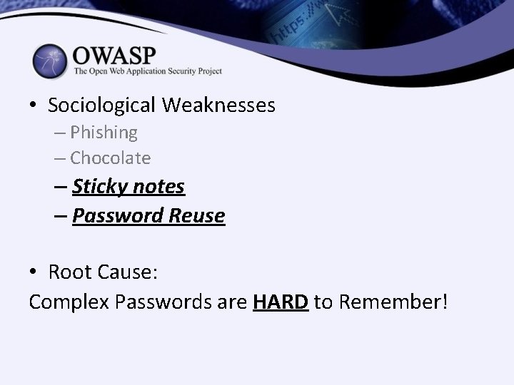 • Sociological Weaknesses – Phishing – Chocolate – Sticky notes – Password Reuse • Sociological Weaknesses – Phishing – Chocolate – Sticky notes – Password Reuse