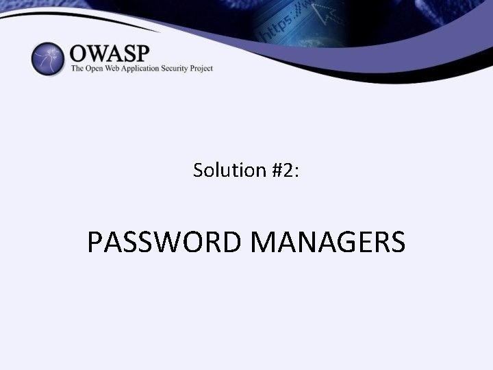 Solution #2: PASSWORD MANAGERS Solution #2: PASSWORD MANAGERS