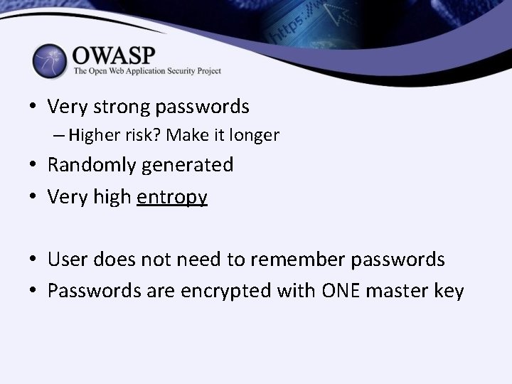 • Very strong passwords – Higher risk? Make it longer • Randomly generated • Very strong passwords – Higher risk? Make it longer • Randomly generated