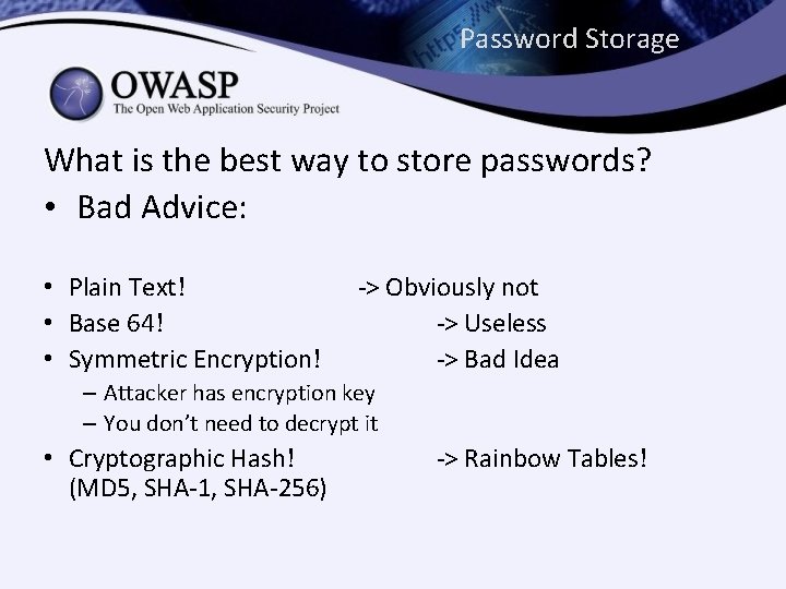 Password Storage What is the best way to store passwords? • Bad Advice: • Password Storage What is the best way to store passwords? • Bad Advice: •