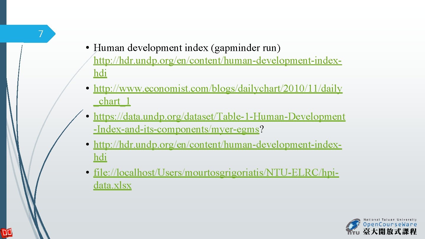 7 • Human development index (gapminder run) http: //hdr. undp. org/en/content/human-development-indexhdi • http: //www.