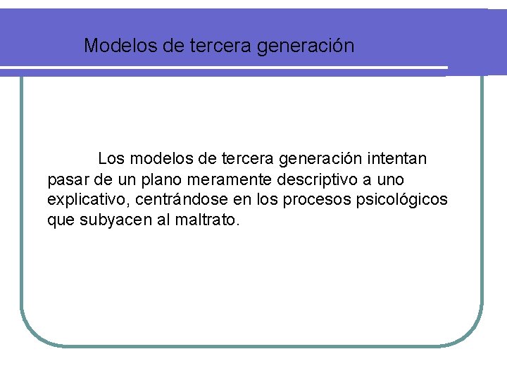 Modelos de tercera generación Los modelos de tercera generación intentan pasar de un plano