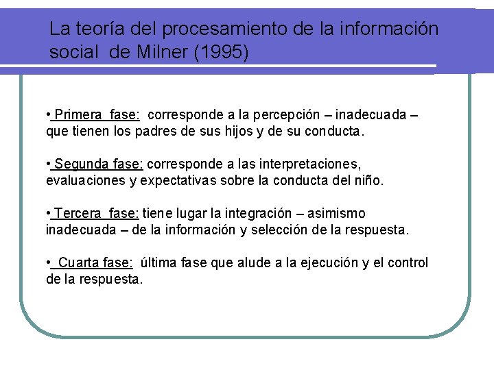 La teoría del procesamiento de la información social de Milner (1995) • Primera fase: