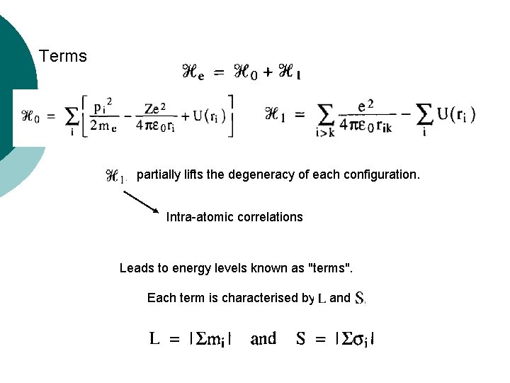 Terms partially lifts the degeneracy of each configuration. Intra-atomic correlations Leads to energy levels Terms partially lifts the degeneracy of each configuration. Intra-atomic correlations Leads to energy levels