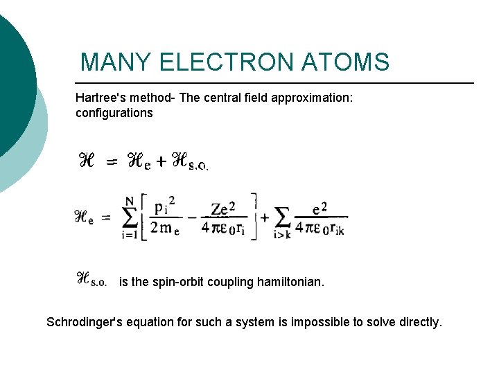 MANY ELECTRON ATOMS Hartree's method- The central field approximation: configurations is the spin-orbit coupling MANY ELECTRON ATOMS Hartree's method- The central field approximation: configurations is the spin-orbit coupling