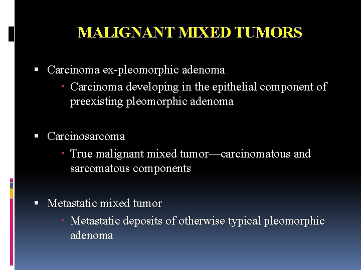 MALIGNANT MIXED TUMORS Carcinoma ex-pleomorphic adenoma Carcinoma developing in the epithelial component of preexisting