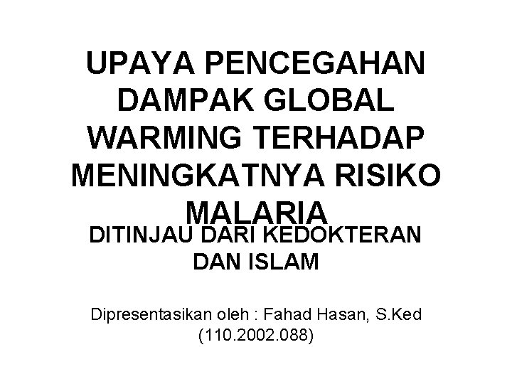 UPAYA PENCEGAHAN DAMPAK GLOBAL WARMING TERHADAP MENINGKATNYA RISIKO MALARIA DITINJAU DARI KEDOKTERAN DAN ISLAM