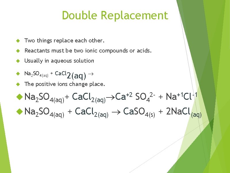 Double Replacement Two things replace each other. Reactants must be two ionic compounds or