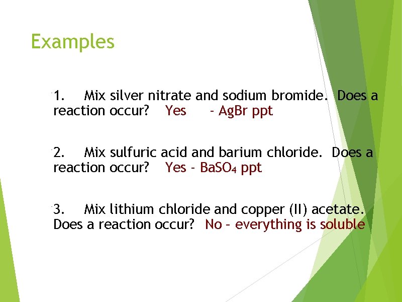 Examples 1. Mix silver nitrate and sodium bromide. Does a reaction occur? Yes -