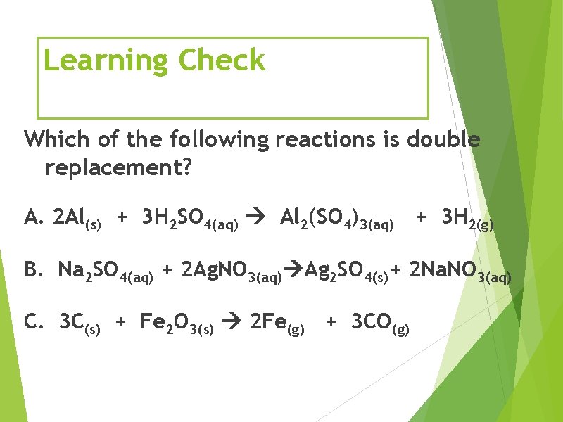 Learning Check Which of the following reactions is double replacement? A. 2 Al(s) +