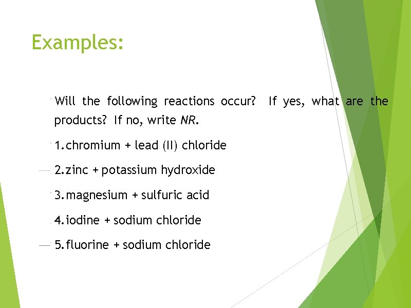 Examples: Will the following reactions occur? products? If no, write NR. 1. chromium +