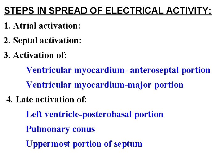 STEPS IN SPREAD OF ELECTRICAL ACTIVITY: 1. Atrial activation: 2. Septal activation: 3. Activation