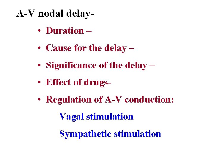 A-V nodal delay • Duration – • Cause for the delay – • Significance