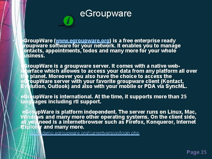 e. Groupware • e. Group. Ware (www. egroupware. org) is a free enterprise ready