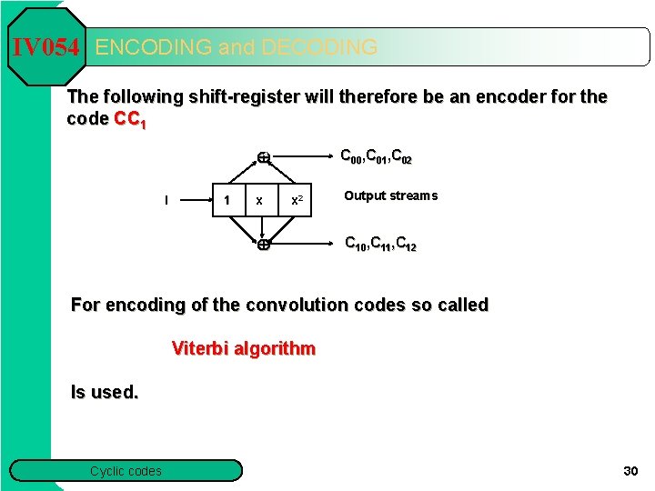IV 054 ENCODING and DECODING The following shift-register will therefore be an encoder for IV 054 ENCODING and DECODING The following shift-register will therefore be an encoder for