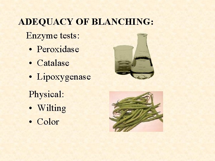 ADEQUACY OF BLANCHING: Enzyme tests: • Peroxidase • Catalase • Lipoxygenase Physical: • Wilting
