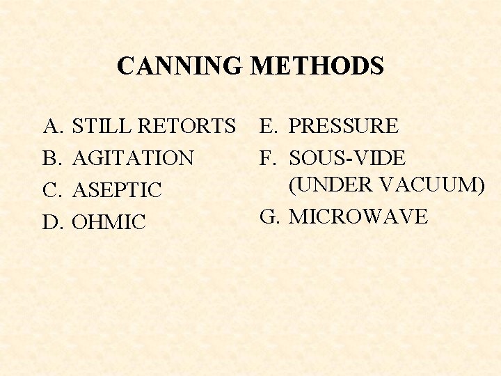 CANNING METHODS A. B. C. D. STILL RETORTS E. PRESSURE AGITATION F. SOUS-VIDE (UNDER