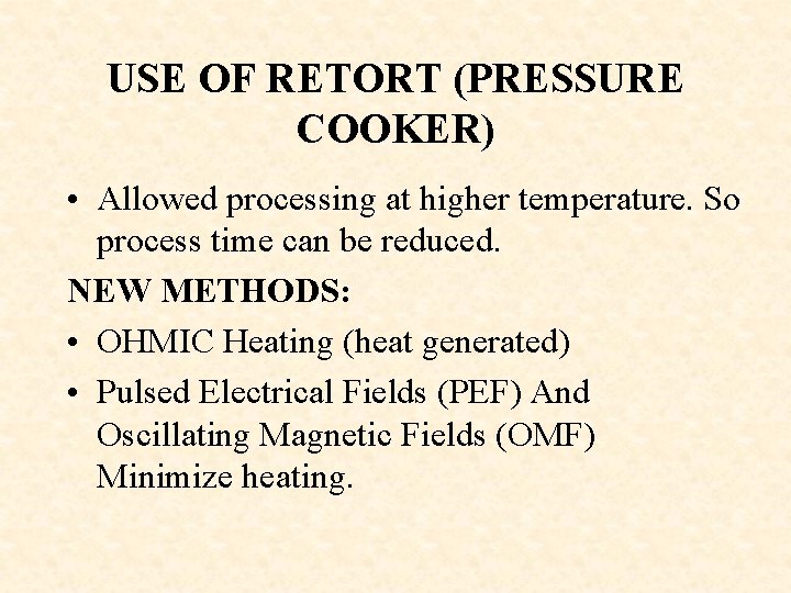 USE OF RETORT (PRESSURE COOKER) • Allowed processing at higher temperature. So process time