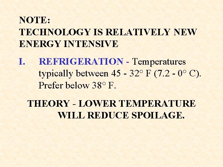 NOTE: TECHNOLOGY IS RELATIVELY NEW ENERGY INTENSIVE I. REFRIGERATION - Temperatures typically between 45