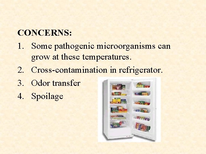 CONCERNS: 1. Some pathogenic microorganisms can grow at these temperatures. 2. Cross-contamination in refrigerator.