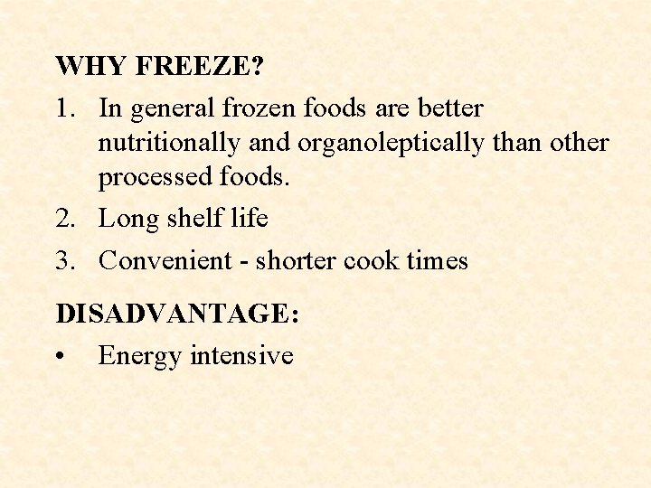 WHY FREEZE? 1. In general frozen foods are better nutritionally and organoleptically than other