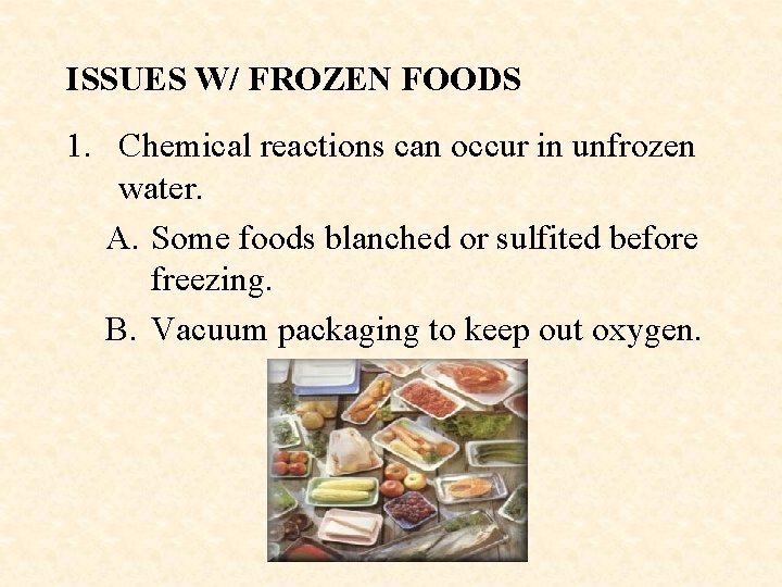 ISSUES W/ FROZEN FOODS 1. Chemical reactions can occur in unfrozen water. A. Some