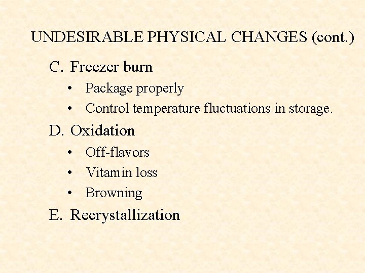 UNDESIRABLE PHYSICAL CHANGES (cont. ) C. Freezer burn • Package properly • Control temperature
