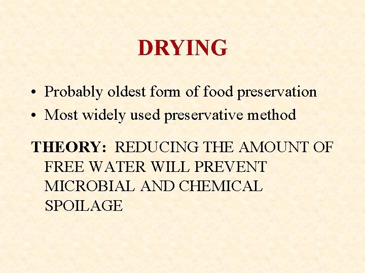 DRYING • Probably oldest form of food preservation • Most widely used preservative method