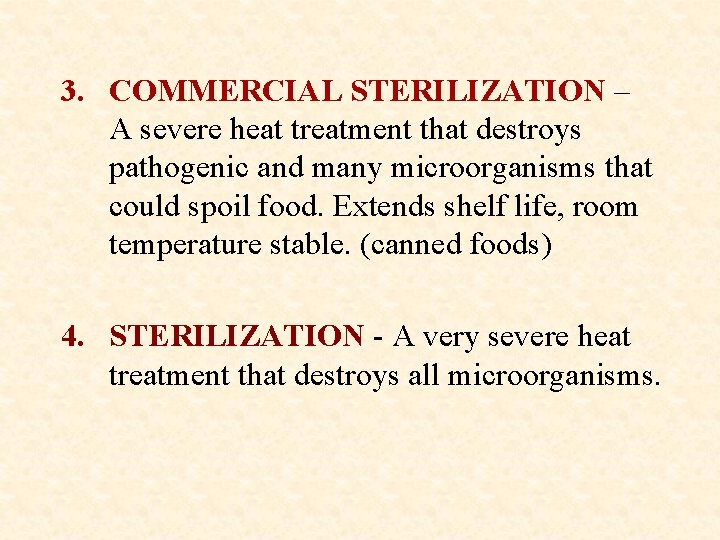 3. COMMERCIAL STERILIZATION – A severe heat treatment that destroys pathogenic and many microorganisms