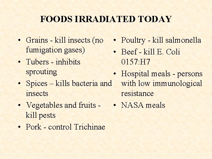 FOODS IRRADIATED TODAY • Grains - kill insects (no • fumigation gases) • •