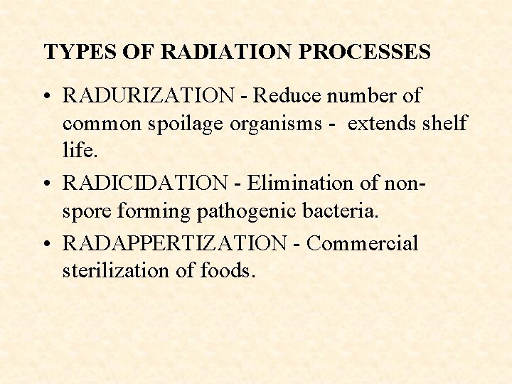 TYPES OF RADIATION PROCESSES • RADURIZATION - Reduce number of common spoilage organisms -