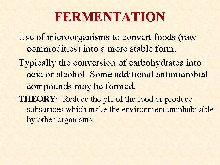 FERMENTATION Use of microorganisms to convert foods (raw commodities) into a more stable form.