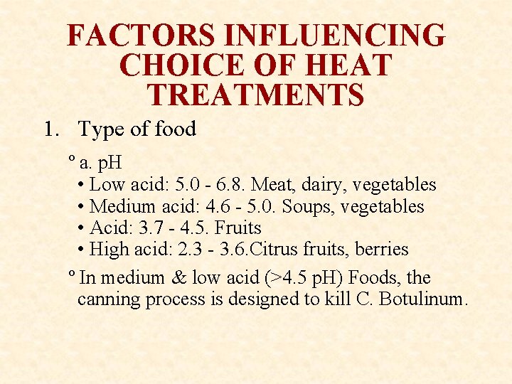 FACTORS INFLUENCING CHOICE OF HEAT TREATMENTS 1. Type of food º a. p. H