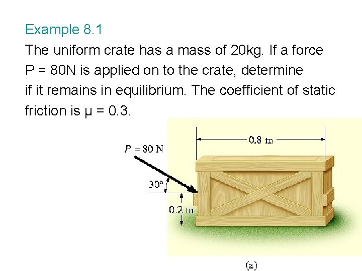 Example 8. 1 The uniform crate has a mass of 20 kg. If a Example 8. 1 The uniform crate has a mass of 20 kg. If a