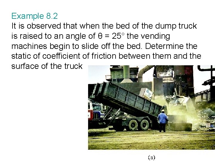 Example 8. 2 It is observed that when the bed of the dump truck Example 8. 2 It is observed that when the bed of the dump truck