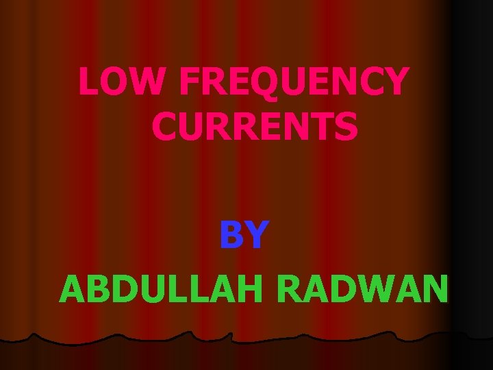 LOW FREQUENCY CURRENTS BY ABDULLAH RADWAN 