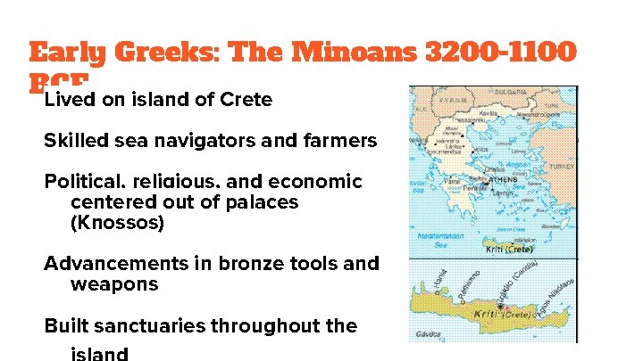 Early Greeks: The Minoans 3200 -1100 BCE Lived on island of Crete Skilled sea