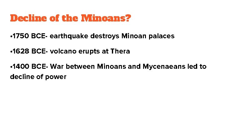 Decline of the Minoans? • 1750 BCE- earthquake destroys Minoan palaces • 1628 BCE-