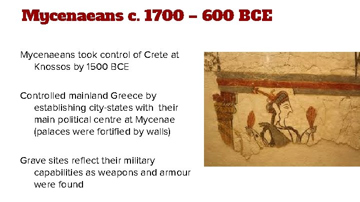 Mycenaeans c. 1700 – 600 BCE Mycenaeans took control of Crete at Knossos by