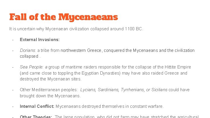 Fall of the Mycenaeans It is uncertain why Mycenaean civilization collapsed around 1100 BC.