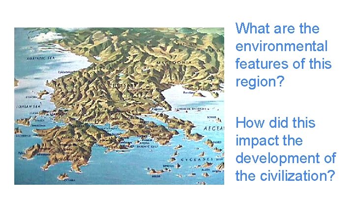 What are the environmental features of this region? How did this impact the development