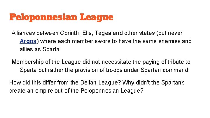 Peloponnesian League Alliances between Corinth, Elis, Tegea and other states (but never Argos) where