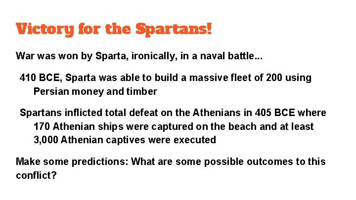 Victory for the Spartans! War was won by Sparta, ironically, in a naval battle.