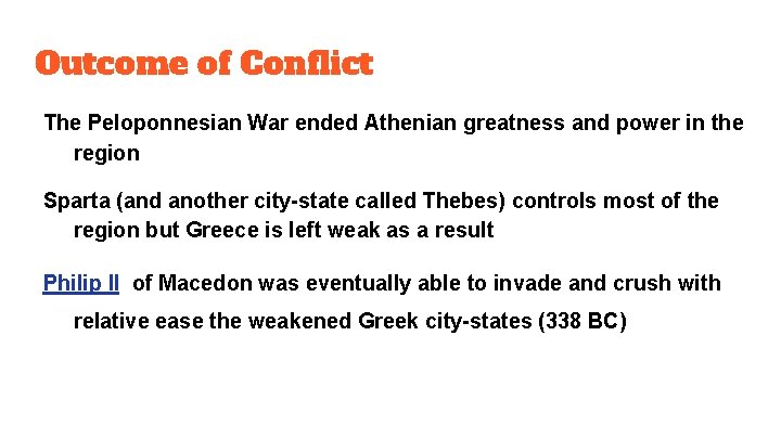 Outcome of Conflict The Peloponnesian War ended Athenian greatness and power in the region