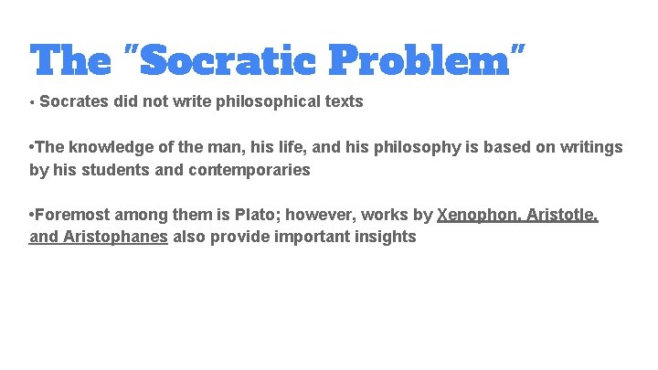 The "Socratic Problem" • Socrates did not write philosophical texts • The knowledge of